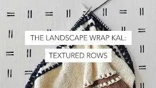 The Landscape Wrap KAL: textured rows
