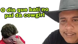 O dia que eu bati no pai da (COWGIRL)
