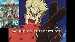 Vashh Plays - Chained Echoes #02