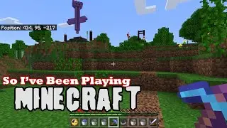 So I've been playing Minecraft...