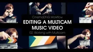02. CinemaDNG Workflow: Editing a  Multicam Music Video - DaVinci Resolve 9 and Premiere Pro CC
