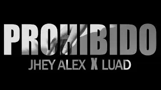 Jhey Alex, Luad - Prohibido (Prod.by Golden Family Music)