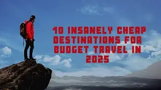 Insanely Cheap Destinations for Budget Travel in 2025