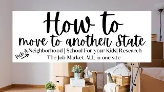 How to Move To a new State| Pick A Neighborhood|Kid's School|Research The Job Market|All in One Site