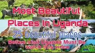 Uganda 25 most beautiful places | Africa most beautiful places |beauty of Uganda| biography of world