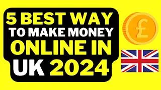 🇬🇧 How to Earn Money Online in UK 2024 | Best Ways to Make Money Online in UK