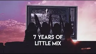 7 Years Of Little Mix