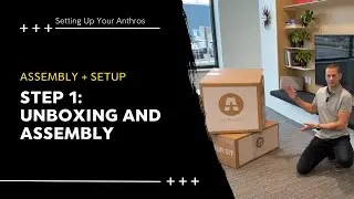 Setting Up Your Anthros: Step 1 - Unboxing and Assembly