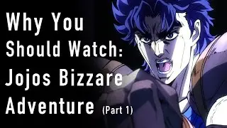 Why You Should Watch Jo Jos Bizarre Adventure  (Part 1)