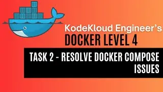 KodeKloud Engineer - Docker Level 4 - Task 2 - Resolve Docker Compose Issues