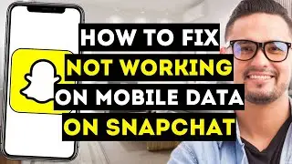 How To Fix Not Working on Mobile Data on Snapchat - Full Guide