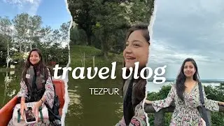 TEZPUR TRAVEL VLOG || EXPLORING TEZPUR WITH MY FRIENDS