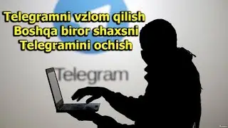 Telegramni vzlom qilish / Boshqa biror shaxsni telegramini ochish