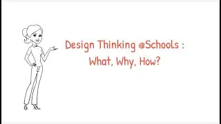 Design Thinking @ Schools   What, Why, How