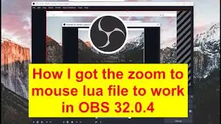 How I got the zoom to mouse lua file to work in OBS 32.0.4
