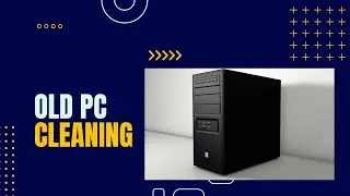 MY OLD PC - Cleaning