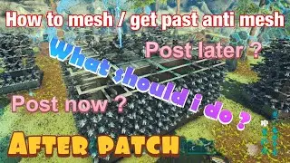 How to mesh / get past anti mesh after recent patch ( ARK survival evolved ) what should I do ?