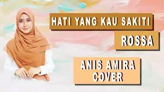 Hati Yang Kau Sakiti - Rossa (Anis Cover)