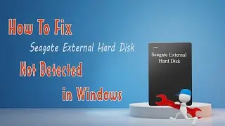 How To Fix Seagate External Hard Disk Not Detected in Windows