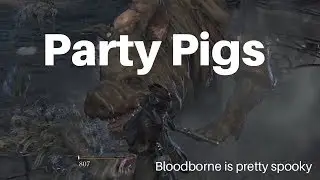 Bloodborne: Party Pigs