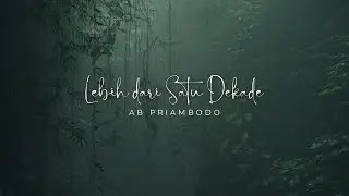 AB Priambodo - Lebih Dari Satu Dekade [Official Lyric Video]