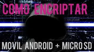 Cómo ENCRIPTAR un teléfono ANDROID + tarjeta MICRO-SD