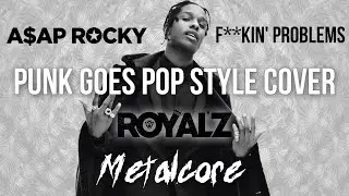 A$AP Rocky - F**kin' Problems [Band: ROYAL'Z] (Punk Goes Pop Style Cover) 