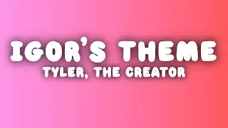 Tyler, The Creator - IGOR'S THEME (Lyrics)