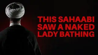 A 13 YEARS old SAHAABI Who Saw a Naked Woman Bathing