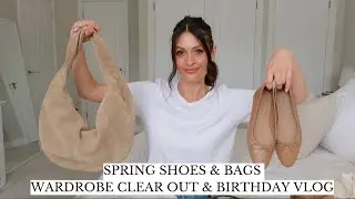 BIRTHDAY VLOG, SPRING SHOES & BAGS & WARDROBE DECLUTTER