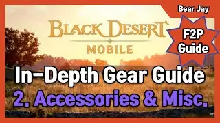 [Global] Black Desert Mobile - In Depth Gear Guide Accessories, Relic, and Outfits