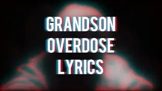 grandson - Overdose (Lyrics)