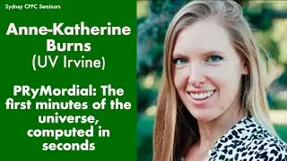 Anne-Katherine Burns(UV Irvine) - PRyMordial: The first minutes of the universe, computed in seconds