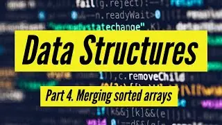 Data Structures in Javascript - Arrays (Merging sorted arrays)