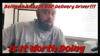 Being A Delivery Driver For Amazon DSP!!! Is It Worth It