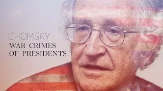 Noam Chomsky: War Crimes of USA Presidents | Video Lecture Series