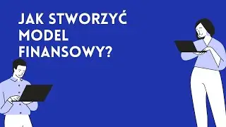 Jak stworzyć model finansowy?
