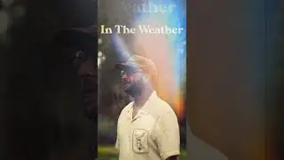 'In The Weather' OUT NOW!