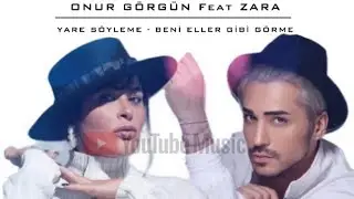 Onur Görgün Feat Zara | Yare Söyleme - Beni Eller Gibi Görme