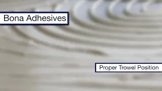 Bona Adhesives Proper Trowel Position
