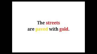 Cool Phrases - The streets are paved with gold.