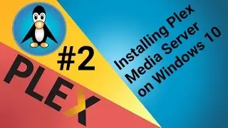 Plex #2 Installing Plex Media Server on Windows 10