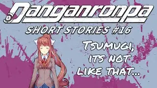 Danganronpa Short Stories #16 - Doki Doki Literature Club Crossover - Just Monica!