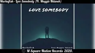 Love Somebody - Markafish (feat. Maggie Ndaneh) (Official Audio)
