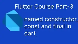 Flutter Course Part-3 | Named constructor, const and final keyword in dart | English