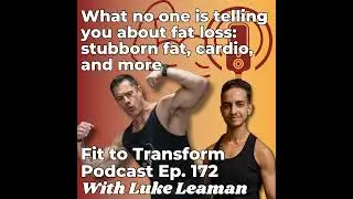 What no one is telling you about fat loss: stubborn fat, cardio, and more - With Luke Leaman - Ep...