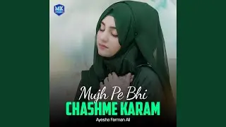 Mujh Pe Bhi Chashme Karam