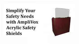 Simplify Your Safety Needs with AmpliVox Acrylic Safety Shields