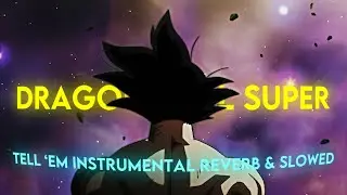 [4K Edit/AMV] (Dragon Ball Super) - Tell ‘Em Instrumental Reverb & Slowed