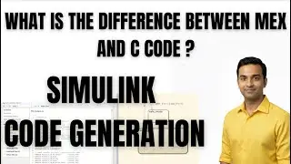 SIMULINK TUTORIAL | CODE GENERATION | WHAT IS THE DIFFERENCE BETWEEN MEX AND C CODE ?